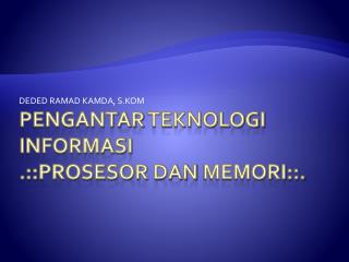 Pengantar teknologi informasi .:: Prosesor dan memori : :.