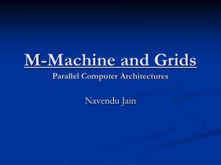 M-Machine and Grids Parallel Computer Architectures