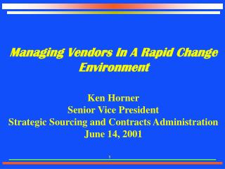 Managing Vendors In A Rapid Change Environment Ken Horner Senior Vice President