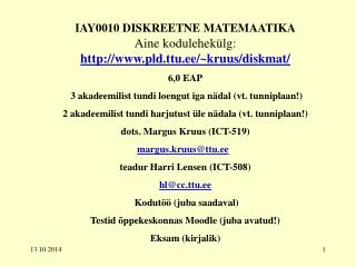 IAY0010 DISKREETNE MATEMAATIKA Aine kodulehekülg: pld.ttu.ee/~kruus/diskmat/ 6 ,0 EAP
