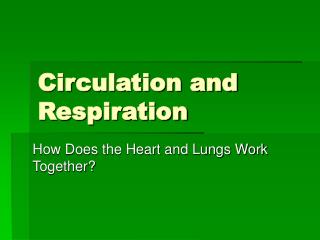 Circulation and Respiration