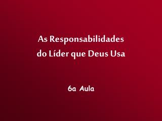 As Responsabilidades do Líder que Deus Usa