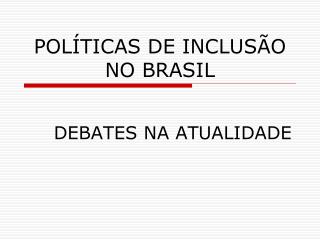 POLÍTICAS DE INCLUSÃO NO BRASIL