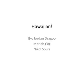 Hawaiian!