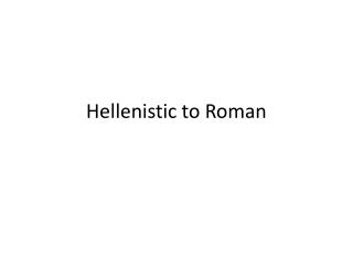 Hellenistic to Roman