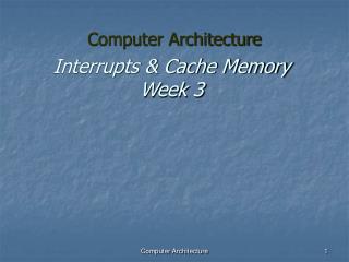 Interrupts &amp; Cache Memory Week 3