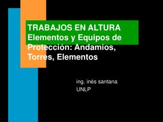 TRABAJOS EN ALTURA Elementos y Equipos de Protección: Andamios, Torres, Elementos