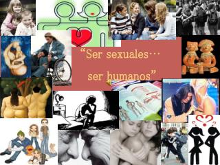 “Ser sexuales… ser humanos”