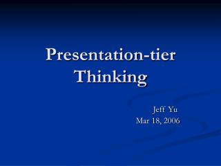 Presentation-tier Thinking