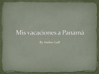 Mis vacaciones a Panamá