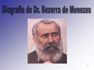 Biografia do Dr. Bezerra de Menezes