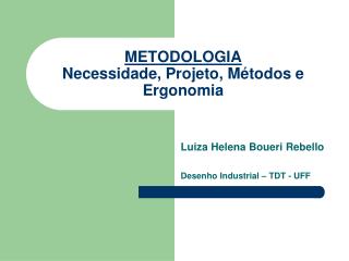 METODOLOGIA Necessidade, Projeto, Métodos e Ergonomia