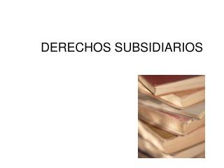 Derechos Subsidiarios