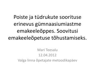 Mari Teesalu 12.04.2012 Valga linna õpetajate metoodikapäev