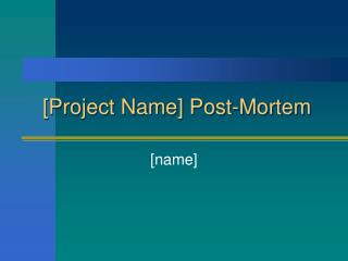 [Project Name] Post-Mortem