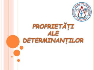 PROPRIETĂŢI ALE DETERMINANŢILOR