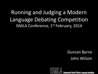 Running and Judging a Modern Language Debating Competition ISMLA Conference, 1 st February, 2014