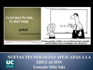 NUEVAS TECNOLOGÍAS APLICADAS A LA EDUCACIÓN Gonzalo Sili ó S á iz