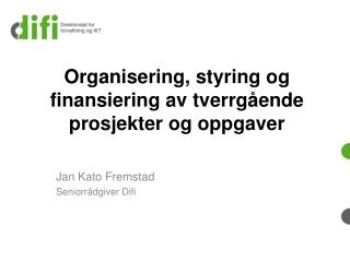 Organisering, styring og finansiering av tverrgående prosjekter og oppgaver