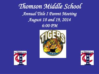 Thomson Middle School Annual Title I Parent Meeting August 18 and 19, 2014 6:00 PM