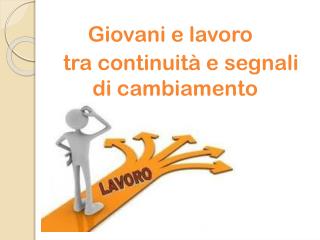 Giovani e lavoro tra continuità e segnali di cambiamento