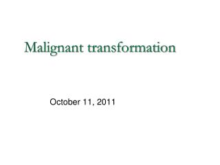 Malignant transformation