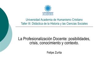 La Profesionalización Docente: posibilidades, crisis, conocimiento y contexto. Felipe Zurita