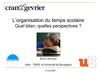 L’organisation du temps scolaire Quel bilan, quelles perspectives ? Bruno Suchaut