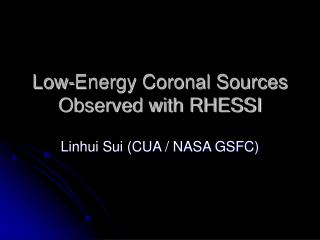 Low-Energy Coronal Sources Observed with RHESSI