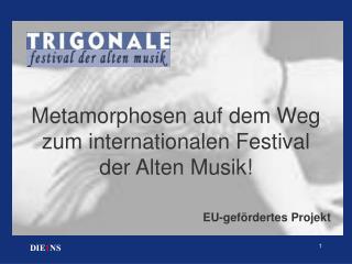 Metamorphosen auf dem Weg zum internationalen Festival der Alten Musik!