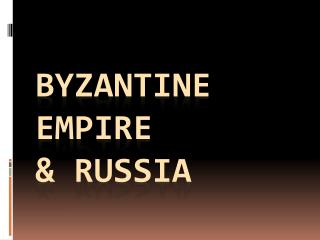 Byzantine Empire &amp; Russia