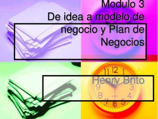 Modulo 3 De idea a modelo de negocio y Plan de Negocios Henry Brito