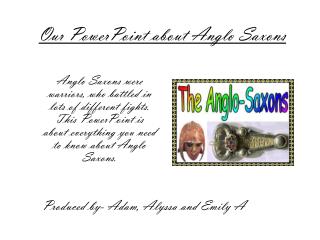 Our PowerPoint about Anglo Saxons