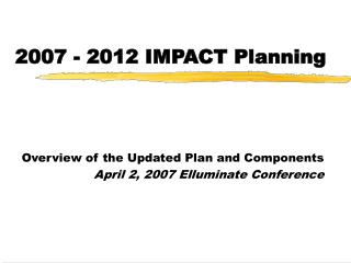 2007 - 2012 IMPACT Planning
