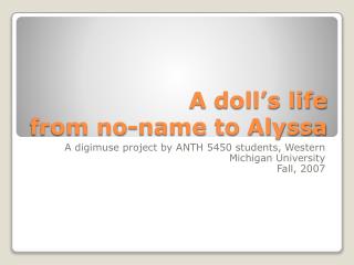 A doll’s life from no-name to Alyssa