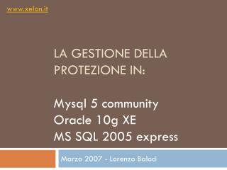 la gestione della protezione in: Mysql 5 community Oracle 10g XE MS SQL 2005 express