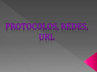 PROTOCOLOS, REDES, URL