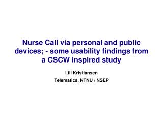 Nurse Call via personal and public devices; - some usability findings from a CSCW inspired study