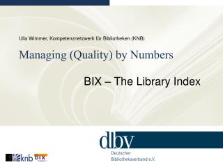 Ulla Wimmer, Kompetenznetzwerk für Bibliotheken (KNB) Managing (Quality) by Numbers