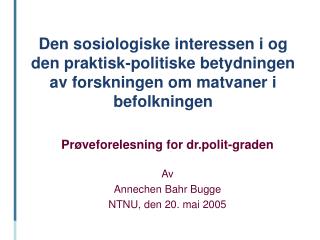Prøveforelesning for dr.polit-graden Av Annechen Bahr Bugge NTNU, den 20. mai 2005