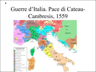 Guerre d’Italia. Pace di Cateau-Cambresis, 1559