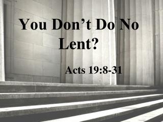 You Don’t Do No Lent?