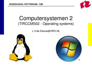 Computersystemen 2 (TIRCCMS02 - Operating systems) L.V.de.Zeeuw@HRO.NL