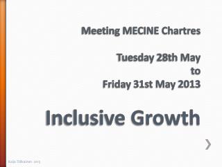 Meeting MECINE Chartres Tuesday 28th May to Friday 31st May 2013 Inclusive Growth