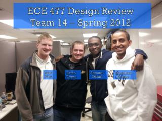 ECE 477 Design Review Team 14  Spring 2012