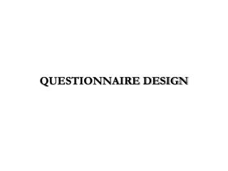 QUESTIONNAIRE DESIGN