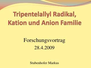 Tripentelallyl Radikal, Kation und Anion Familie