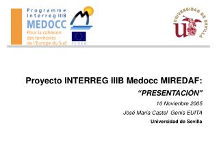Proyecto INTERREG IIIB Medocc MIREDAF : “ PRESENTACIÓN ” 10 Novienbre 2005