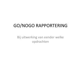 GO/NOGO RAPPORTERING