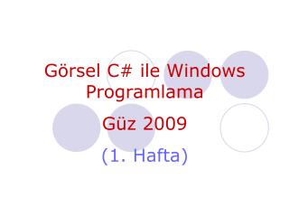 Görsel C # ile Windows Programlama Güz 200 9 (1. Hafta)